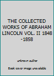 Unknown Binding THE COLLECTED WORKS OF ABRAHAM LINCOLN VOL. II 1848-1858 Book