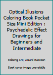 Paperback Optical Illusions Coloring Book Pocket Size Mini Edition : Psychedelic Effect Drawings for Beginners and Intermediate Book