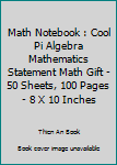 Paperback Math Notebook : Cool Pi Algebra Mathematics Statement Math Gift - 50 Sheets, 100 Pages - 8 X 10 Inches Book