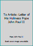 Pamphlet To Artists: Letter of His Holiness Pope John Paul II Book