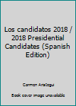 Paperback Los candidatos 2018 / 2018 Presidential Candidates (Spanish Edition) [Spanish] Book