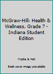 Hardcover McGraw-Hill: Health & Wellness, Grade 7 - Indiana Student Edition Book