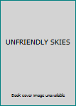 Unknown Binding UNFRIENDLY SKIES Book