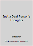 Paperback Just a Deaf Person's Thoughts Book