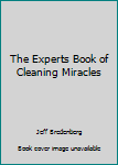 Hardcover The Experts Book of Cleaning Miracles Book