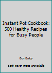 Paperback Instant Pot Cookbook: 500 Healthy Recipes for Busy People Book