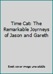 Time Cat: The Remarkable Joyrneys of Jason and Gareth