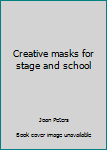 Creative Masks for Stage and School