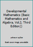 Unknown Binding Developmental Mathematics (Basic Mathematics and Algebra, Vol.2, Third Edition)) Book