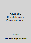 Unknown Binding Race and Revolutionary Consciousness Book