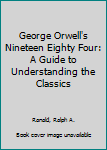 Paperback George Orwell's Nineteen Eighty Four: A Guide to Understanding the Classics Book