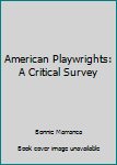 Hardcover American Playwrights: A Critical Survey Book