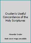 Cruden's Useful Concordance of the Holy Scriptures