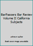 BarPassers Bar Review Volume II California Subjects