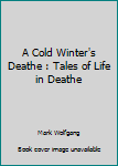 Paperback A Cold Winter's Deathe : Tales of Life in Deathe Book