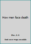 Unknown Binding How men face death Book