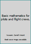 Unknown Binding Basic mathematics for pilots and flight crews, Book