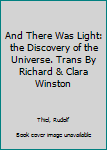 Unknown Binding And There Was Light: the Discovery of the Universe. Trans By Richard & Clara Winston Book