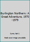 Paperback Burlington Northern: A Great Adventure, 1970-1979 Book