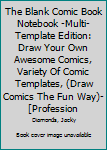 Paperback The Blank Comic Book Notebook -Multi-Template Edition: Draw Your Own Awesome Comics, Variety Of Comic Templates, (Draw Comics The Fun Way)-[Profession Book