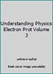 Unknown Binding Understanding Physics Electron Prot Volume 3 Book