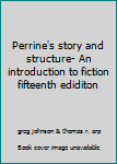 Perrine's story and structure- An introduction to fiction fifteenth ediditon