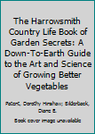 Paperback The Harrowsmith Country Life Book of Garden Secrets: A Down-To-Earth Guide to the Art and Science of Growing Better Vegetables Book