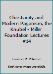 Hardcover Christianity and Modern Paganism, the Knubel - Miller Foundation Lectures #14 Book