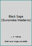 Hardcover Black Sage (Gunsmoke Westerns) Book