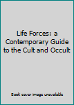 Hardcover Life Forces: a Contemporary Guide to the Cult and Occult Book