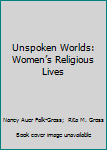 Paperback Unspoken Worlds: Women’s Religious Lives Book