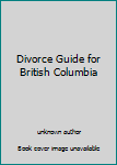 Unknown Binding Divorce Guide for British Columbia Book