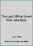 Mass Market Paperback The Last Official Smart Kids Joke Book
