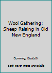 Hardcover Wool Gathering: Sheep Raising in Old New England Book