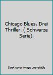 Broschiert Chicago Blues. Drei Thriller. ( Schwarze Serie). Book