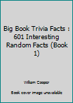 Paperback Big Book Trivia Facts : 601 Interesting Random Facts (Book 1) Book