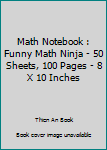 Paperback Math Notebook : Funny Math Ninja - 50 Sheets, 100 Pages - 8 X 10 Inches Book