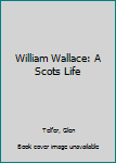 Paperback William Wallace: A Scots Life Book