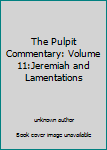 Hardcover The Pulpit Commentary: Volume 11:Jeremiah and Lamentations Book