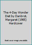 Hardcover The 4-Day Wonder Diet by Danbrot, Margaret (1985) Hardcover Book