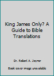 Paperback King James Only? A Guide to Bible Translations Book