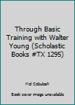 Paperback Through Basic Training with Walter Young (Scholastic Books #TX 1295) Book