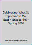 Hardcover Celebrating What Is Important to Me - East - Grades 4-6 - Spring 2006 Book