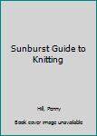 Hardcover Sunburst Guide to Knitting Book