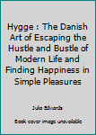 Hygge: The Danish Art of Escaping the Hustle & Bustle of Modern Life and Finding Happiness in Simple Pleasures