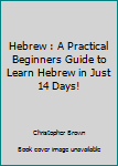 Paperback Hebrew : A Practical Beginners Guide to Learn Hebrew in Just 14 Days! Book