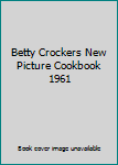 Betty Crockers New Picture Cookbook 1961