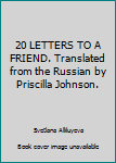 Hardcover 20 LETTERS TO A FRIEND. Translated from the Russian by Priscilla Johnson. Book