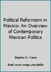 Paperback Political Reformism in Mexico: An Overview of Contemporary Mexican Politics Book