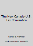 Hardcover The New Canada-U.S. Tax Convention Book